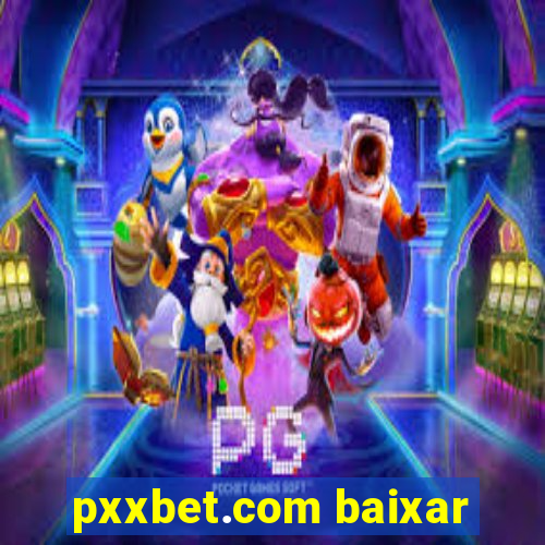 pxxbet.com baixar